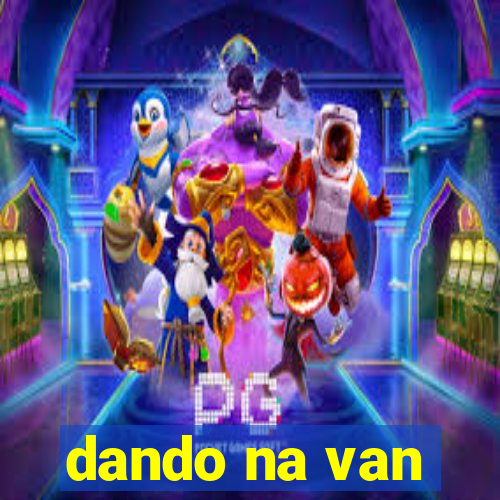 dando na van